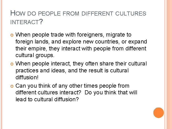 HOW DO PEOPLE FROM DIFFERENT CULTURES INTERACT? When people trade with foreigners, migrate to
