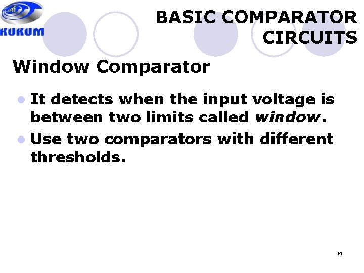 BASIC COMPARATOR CIRCUITS Window Comparator It detects when the input voltage is between two