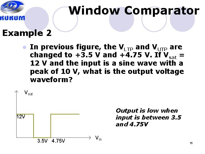 Window Comparator Example 2 l In previous figure, the VLTP and VUTP are changed