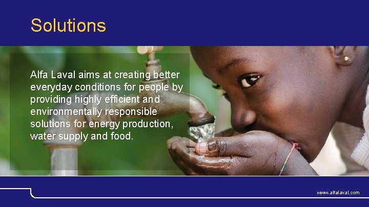 Solutions Alfa Laval aims at creating better everyday conditions for people by providing highly