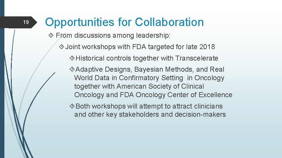 19 Opportunities for Collaboration From discussions among leadership: Joint workshops with FDA targeted for