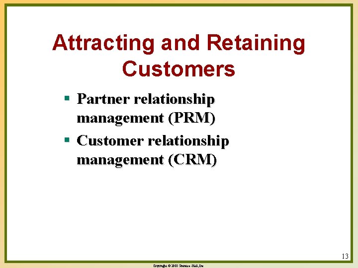 Attracting and Retaining Customers § Partner relationship management (PRM) § Customer relationship management (CRM)