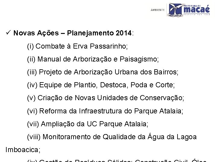 ü Novas Ações – Planejamento 2014: (i) Combate à Erva Passarinho; (ii) Manual de