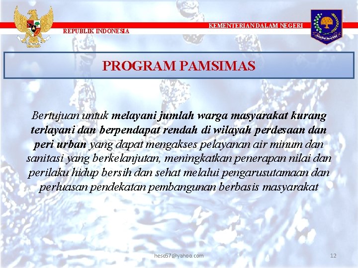KEMENTERIAN DALAM NEGERI REPUBLIK INDONESIA PROGRAM PAMSIMAS Bertujuan untuk melayani jumlah warga masyarakat kurang