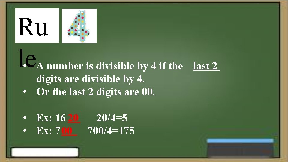 Ru le • A number is divisible by 4 if the digits are divisible