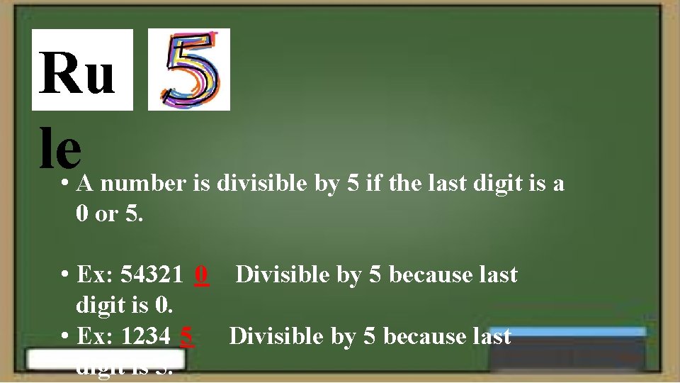 Ru le • A number is divisible by 5 if the last digit is