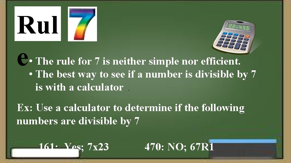 Rul rule for 7 is neither simple nor efficient. e • • The best