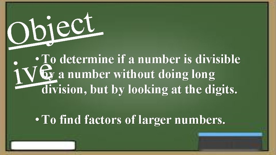 t c e j Ob ive • To determine if a number is divisible