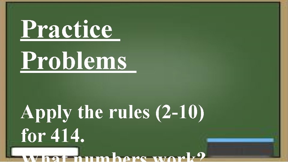 Practice Problems Apply the rules (2 -10) for 414. 