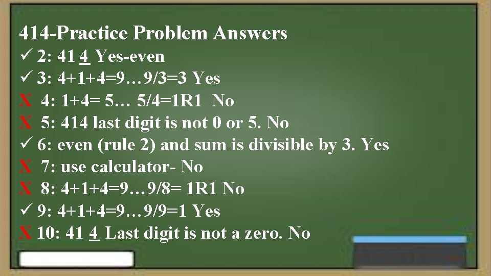 414 -Practice Problem Answers ü 2: 41 4 Yes-even ü 3: 4+1+4=9… 9/3=3 Yes