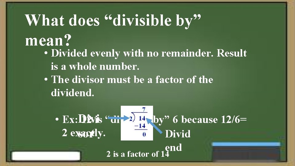 What does “divisible by” mean? • Divided evenly with no remainder. Result is a