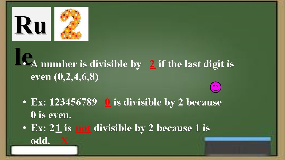 Ru le • A number is divisible by 2 if the last digit is