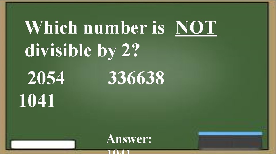 Which number is NOT divisible by 2? 2054 336638 1041 Answer: 