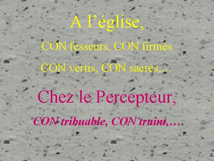 A l’église, CON fesseurs, CON firmés CON vertis, CON sacrés, … Chez le Percepteur,