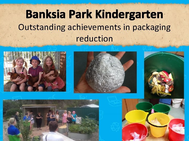 Banksia Park Kindergarten Outstanding achievements in packaging reduction 