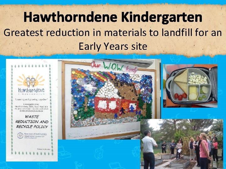 Hawthorndene Kindergarten Greatest reduction in materials to landfill for an Early Years site 