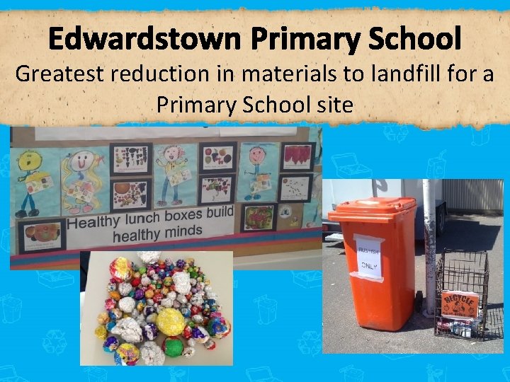 Edwardstown Primary School Greatest reduction in materials to landfill for a Primary School site