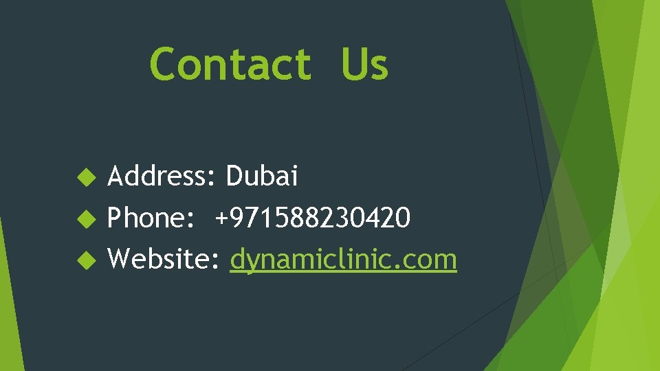 Contact Us Address: Dubai Phone: +971588230420 Website: dynamiclinic. com 