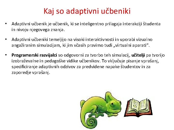 Kaj so adaptivni učbeniki • Adaptivni učbenik je učbenik, ki se inteligentno prilagaja interakciji