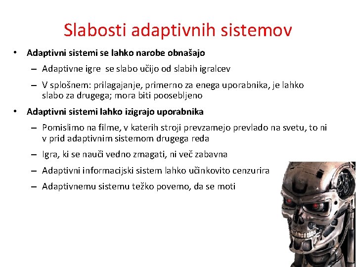 Slabosti adaptivnih sistemov • Adaptivni sistemi se lahko narobe obnašajo – Adaptivne igre se