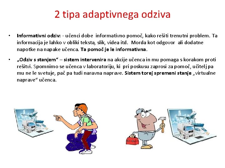 2 tipa adaptivnega odziva • Informativni odziv: - učenci dobe informativno pomoč, kako rešiti