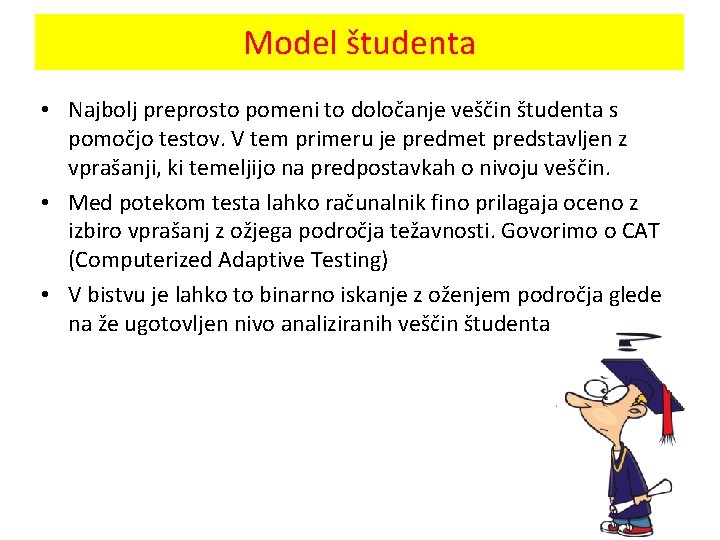 Model študenta • Najbolj preprosto pomeni to določanje veščin študenta s pomočjo testov. V