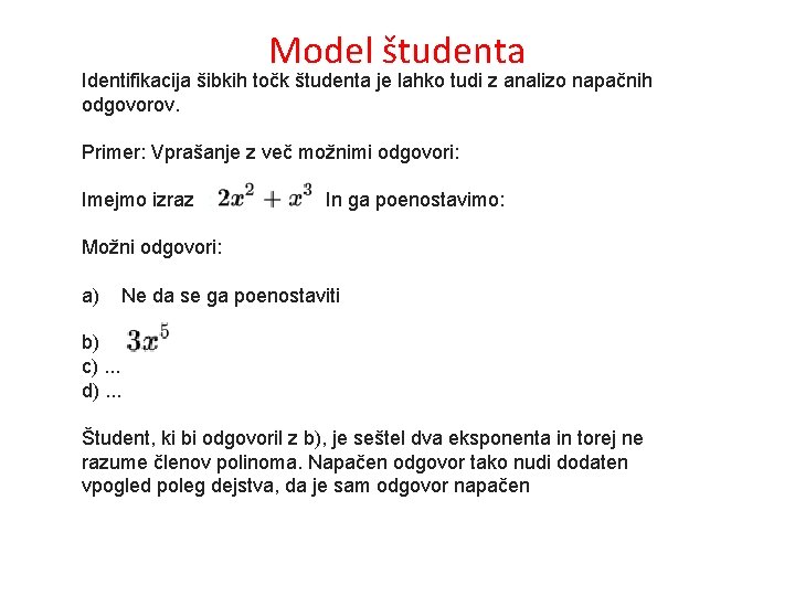 Model študenta Identifikacija šibkih točk študenta je lahko tudi z analizo napačnih odgovorov. Primer: