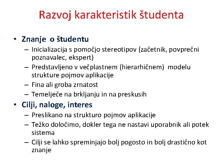 Razvoj karakteristik študenta • Znanje o študentu – Inicializacija s pomočjo stereotipov (začetnik, povprečni