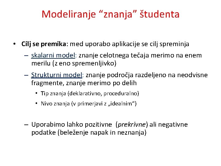 Modeliranje “znanja” študenta • Cilj se premika: med uporabo aplikacije se cilj spreminja –