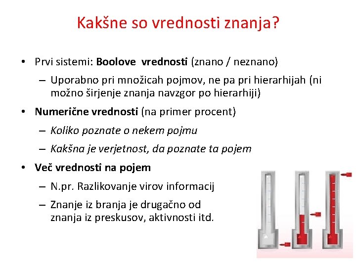 Kakšne so vrednosti znanja? • Prvi sistemi: Boolove vrednosti (znano / neznano) – Uporabno