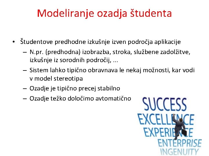 Modeliranje ozadja študenta • Študentove predhodne izkušnje izven področja aplikacije – N. pr. (predhodna)