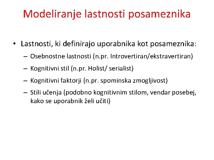 Modeliranje lastnosti posameznika • Lastnosti, ki definirajo uporabnika kot posameznika: – Osebnostne lastnosti (n.