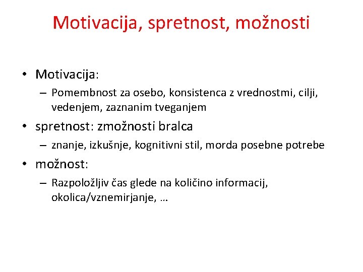 Motivacija, spretnost, možnosti • Motivacija: – Pomembnost za osebo, konsistenca z vrednostmi, cilji, vedenjem,