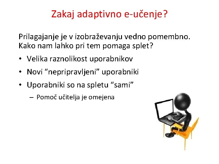 Zakaj adaptivno e-učenje? Prilagajanje je v izobraževanju vedno pomembno. Kako nam lahko pri tem