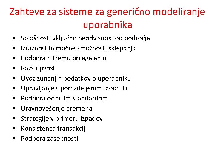 Zahteve za sisteme za generično modeliranje uporabnika • • • Splošnost, vključno neodvisnost od