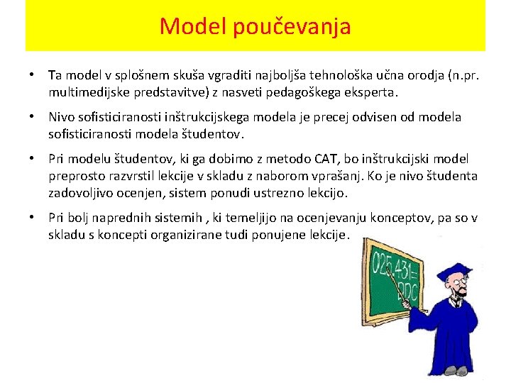 Model poučevanja • Ta model v splošnem skuša vgraditi najboljša tehnološka učna orodja (n.
