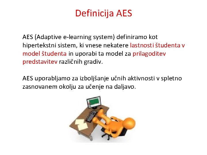 Definicija AES (Adaptive e-learning system) definiramo kot hipertekstni sistem, ki vnese nekatere lastnosti študenta