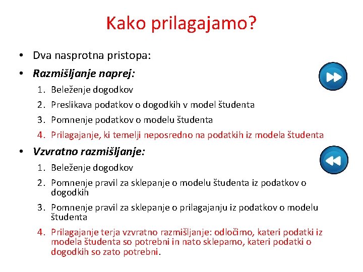 Kako prilagajamo? • Dva nasprotna pristopa: • Razmišljanje naprej: 1. 2. 3. 4. Beleženje