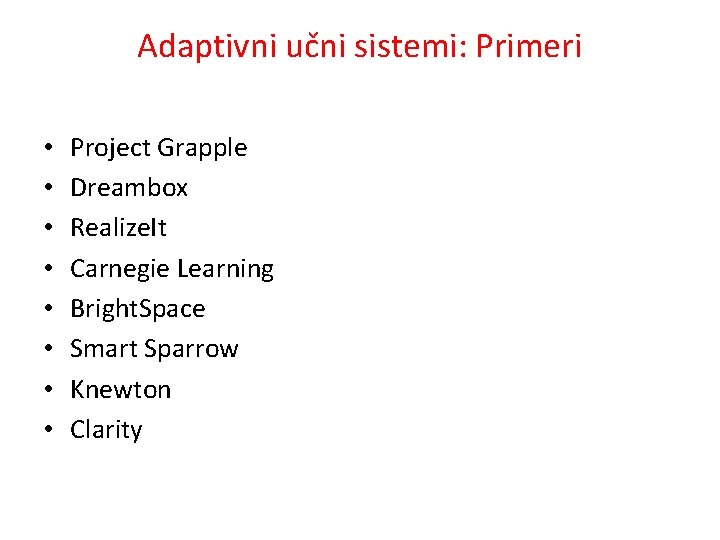 Adaptivni učni sistemi: Primeri • • Project Grapple Dreambox Realize. It Carnegie Learning Bright.