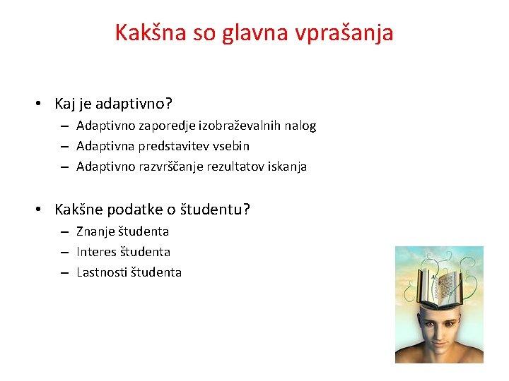 Kakšna so glavna vprašanja • Kaj je adaptivno? – Adaptivno zaporedje izobraževalnih nalog –