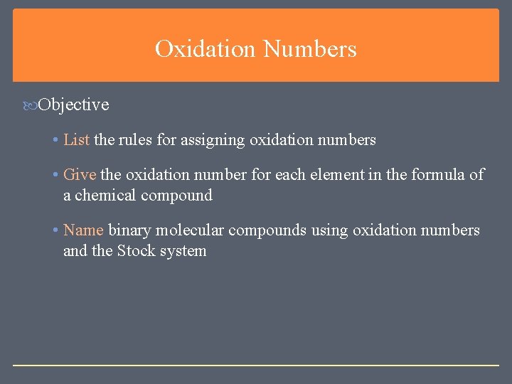 Oxidation Numbers Objective • List the rules for assigning oxidation numbers • Give the Oxidation Numbers Objective • List the rules for assigning oxidation numbers • Give the