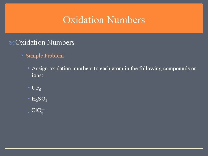Oxidation Numbers • Sample Problem • Assign oxidation numbers to each atom in the Oxidation Numbers • Sample Problem • Assign oxidation numbers to each atom in the
