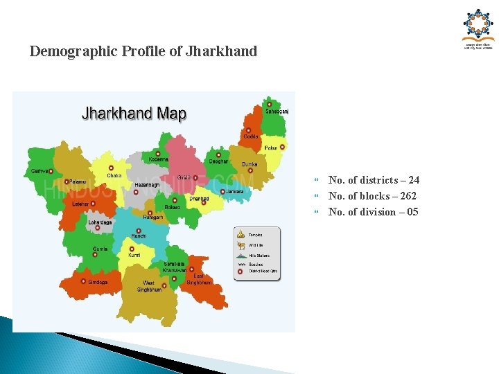 Demographic Profile of Jharkhand No. of districts – 24 No. of blocks – 262