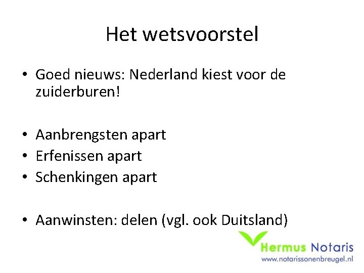 Het wetsvoorstel • Goed nieuws: Nederland kiest voor de zuiderburen! • Aanbrengsten apart •