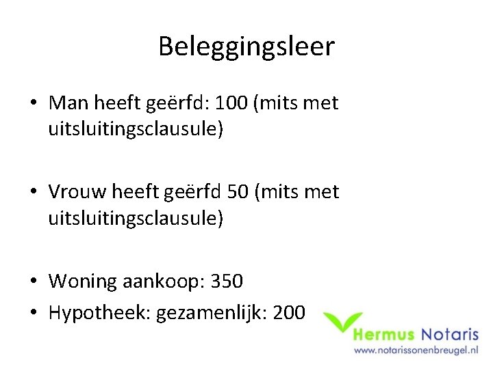 Beleggingsleer • Man heeft geërfd: 100 (mits met uitsluitingsclausule) • Vrouw heeft geërfd 50