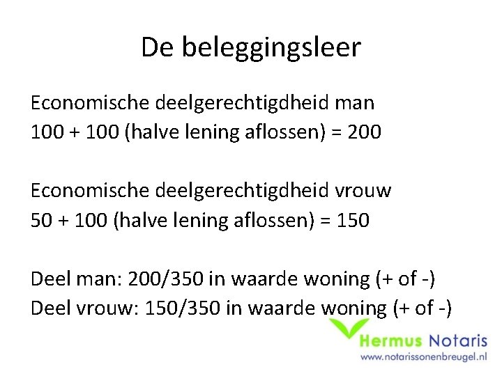De beleggingsleer Economische deelgerechtigdheid man 100 + 100 (halve lening aflossen) = 200 Economische