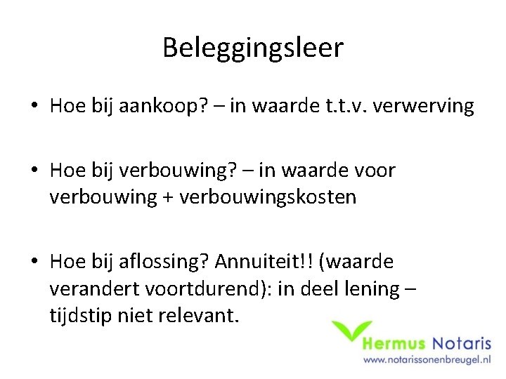 Beleggingsleer • Hoe bij aankoop? – in waarde t. t. v. verwerving • Hoe