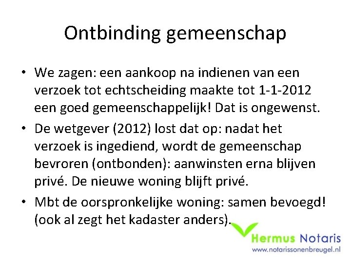 Ontbinding gemeenschap • We zagen: een aankoop na indienen van een verzoek tot echtscheiding