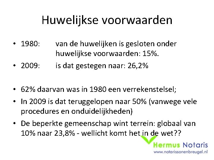 Huwelijkse voorwaarden • 1980: • 2009: van de huwelijken is gesloten onder huwelijkse voorwaarden: