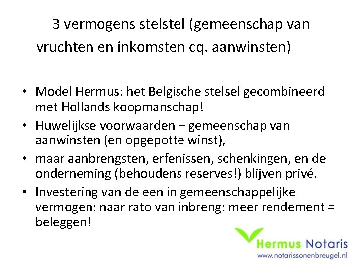 3 vermogens stel (gemeenschap van vruchten en inkomsten cq. aanwinsten) • Model Hermus: het